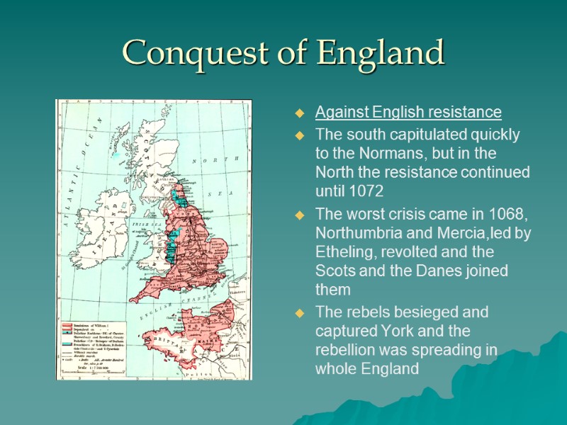 Conquest of England Against English resistance The south capitulated quickly to the Normans, but